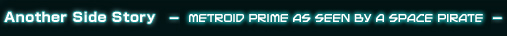 Another Side Story - Metroid Prime as seen by a Space Pirate -